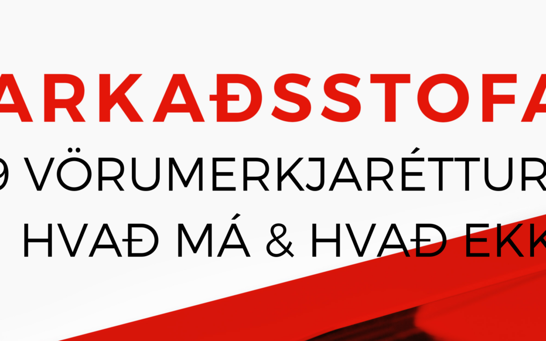 Vörumerkjaréttur, höfundaréttur og hugverkaréttur. Hvað hefur það með markaðsmál að gera?