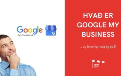 Hvað er Google my business og hvernig nota ég það?